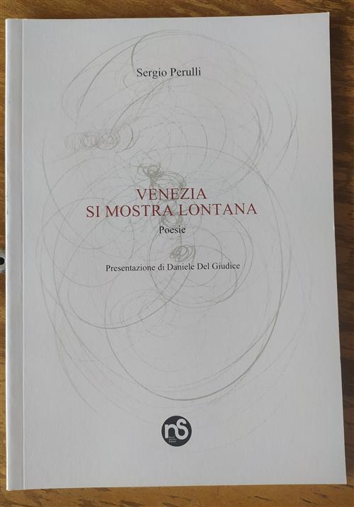 Venezia Si Mostra Lontana. Poesie Sergio Perulli Nuovi Sentieri, Ns …