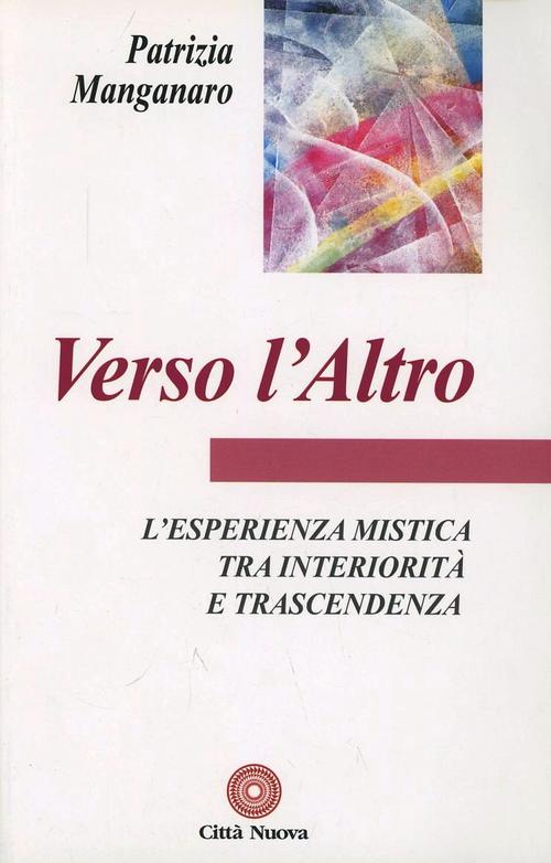 Verso L'altro. L'esperienza Mistica Tra Interiorita E Trascendenza
