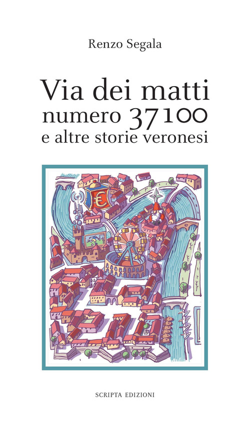 Via Dei Matti Numero 37100 E Altre Storie Veronesi