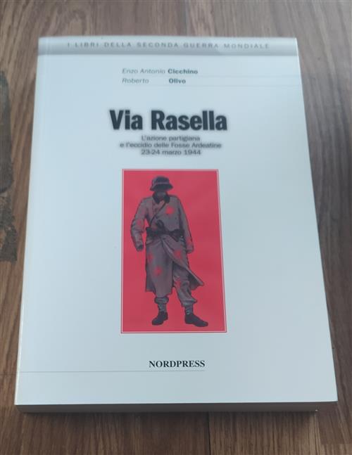 Via Rasella. L'azione Partigiana E L'eccidio Delle Fosse Ardeatine 23-24 …