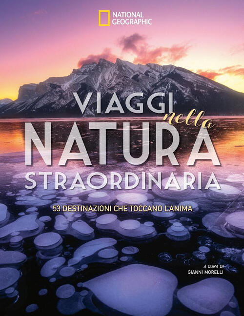 Viaggi Nella Natura Straordinaria. 53 Destinazioni Che Toccano L'anima White …