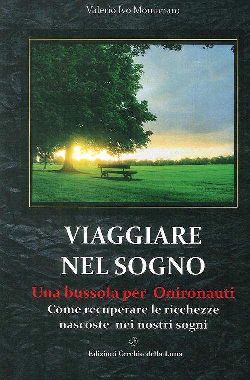 Viaggiare Nel Sogno. Una Bussola Per Onironauti. Come Recuperare Le …