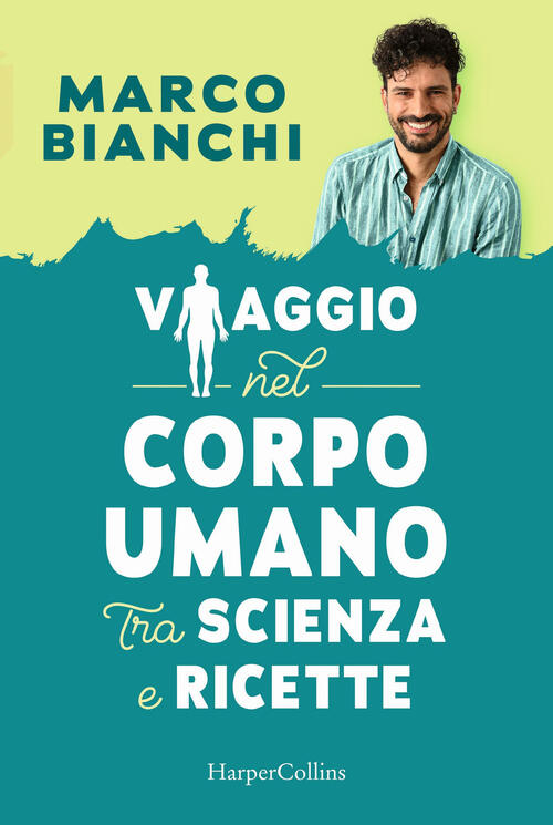 Viaggio Nel Corpo Umano Tra Scienza E Ricette Marco Bianchi …