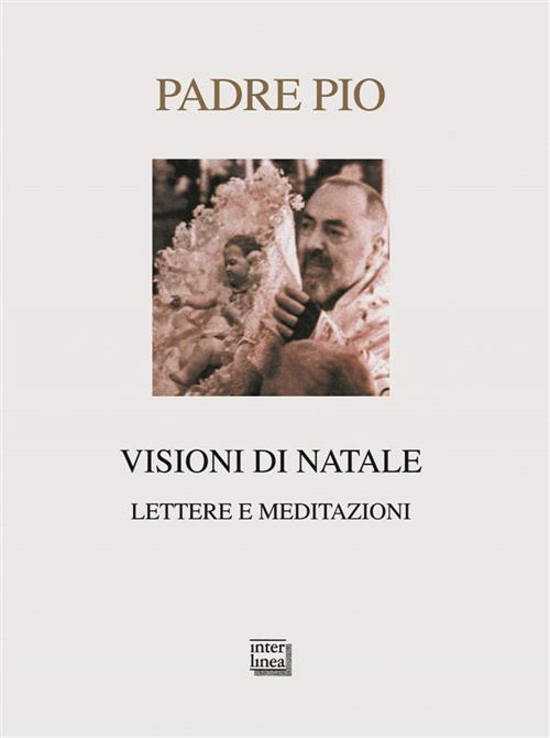 Visioni Di Natale. Lettere E Meditazioni Pio Da Pietrelcina (San) …