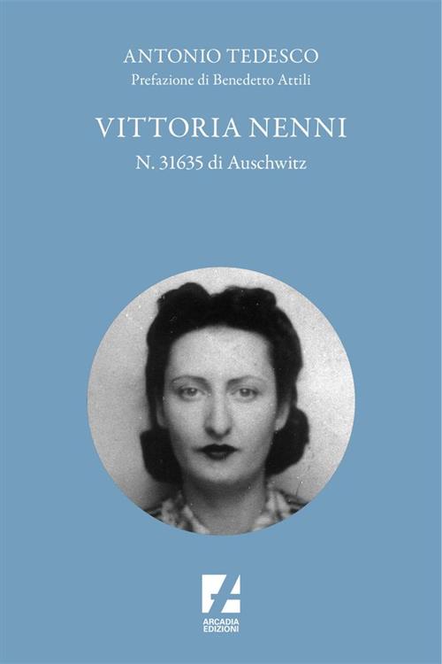 Vittoria Nenni, N. 31635 Di Auschwitz Antonio Tedesco Arcadia Edizioni …