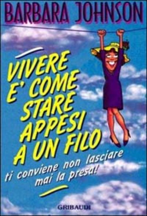 Vivere E Come Stare Appesi A Un Filo. Conviene Non …