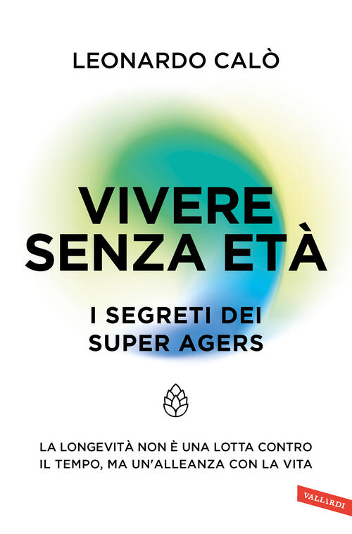 Vivere Senza Eta. I Segreti Dei Super Agers. La Longevita …