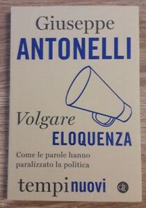 Volgare Eloquenza. Come Le Parole Hanno Paralizzato La Politica Giuseppe …
