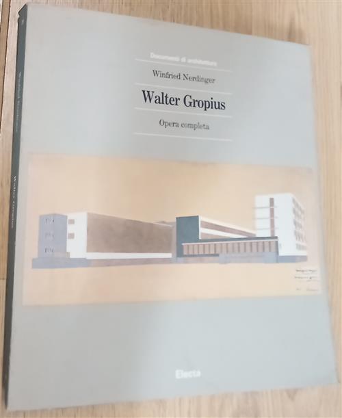 Walter Gropius. Opera Completa