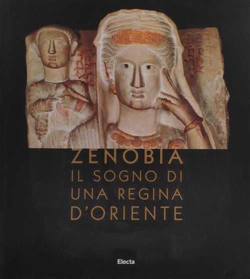 Zenobia. Il Sogno Di Una Regina D'oriente A. Gabucci Mondadori …