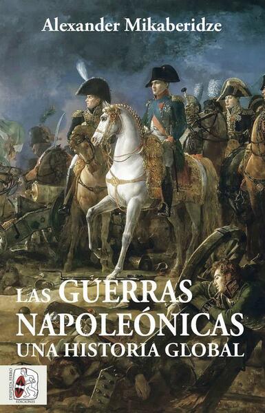 Las Guerras Napoleónicas. Una historia global.