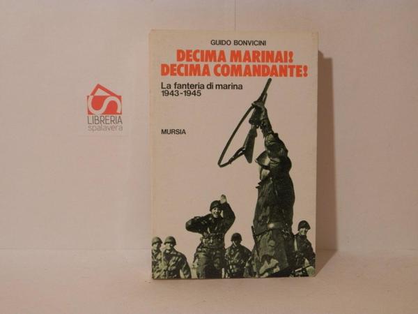 Decima marinai! Decima comandante! La fanteria di marina 1943-1945