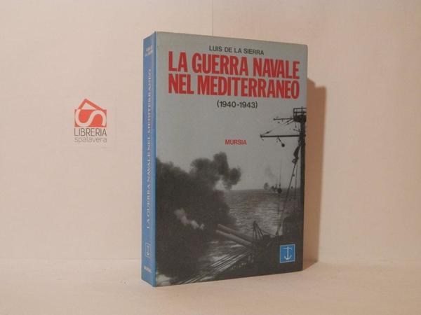 La guerra navale del Mediterraneo. 1940-1943