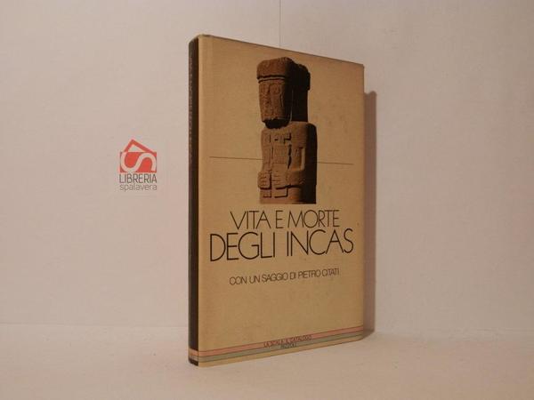 Vita e morte degli incas. Testi incas e spagnoli scelti