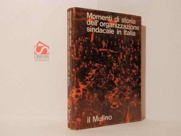Momenti di storia dell'organizzazione sindacale in Italia. Storia contemporanea. Rivista …
