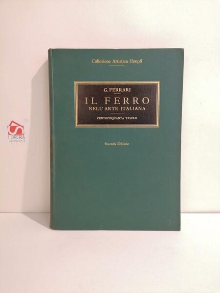 Il ferro nell'arte italiana: centocinquanta tavole, riproduzioni in parte inedite …
