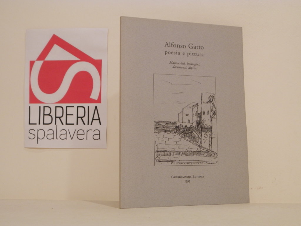 Alfonso Gatto, poesia e pittura : manoscritti, immagini, documenti, dipinti