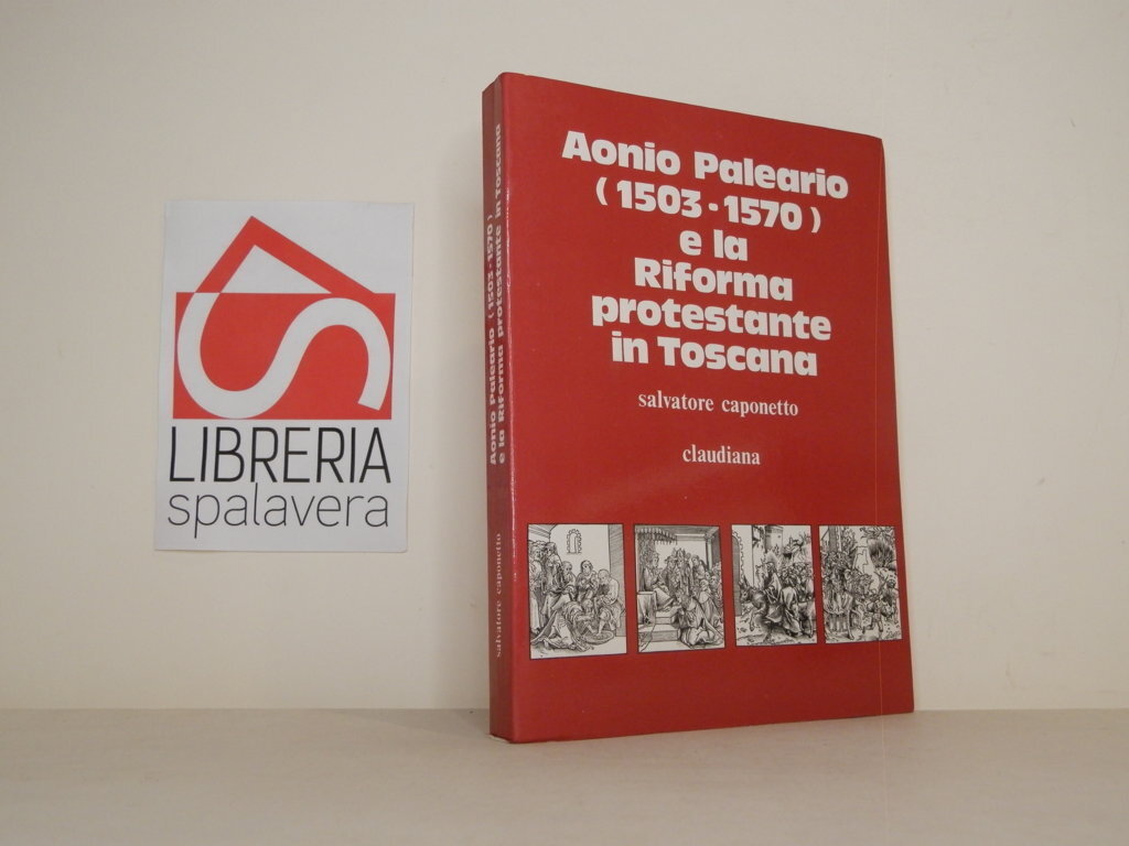 Aonio Paleario (1503-1570) e la Riforma protestante in Toscana