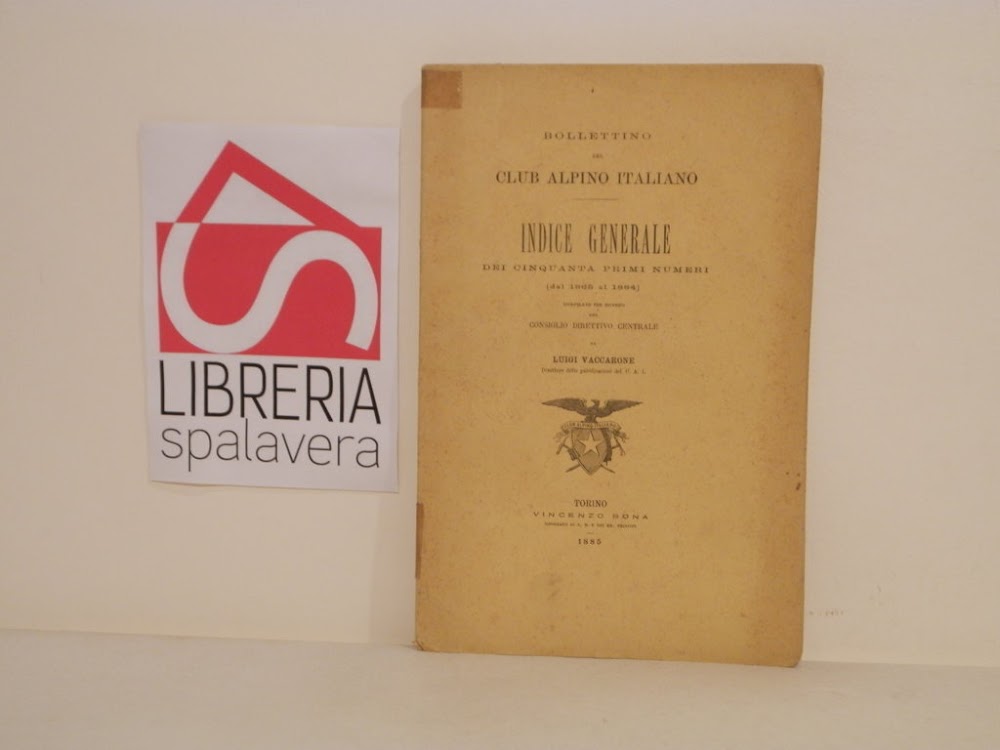 Bollettino del Club Alpino Italiano. Indice generale dei cinquanta primi …