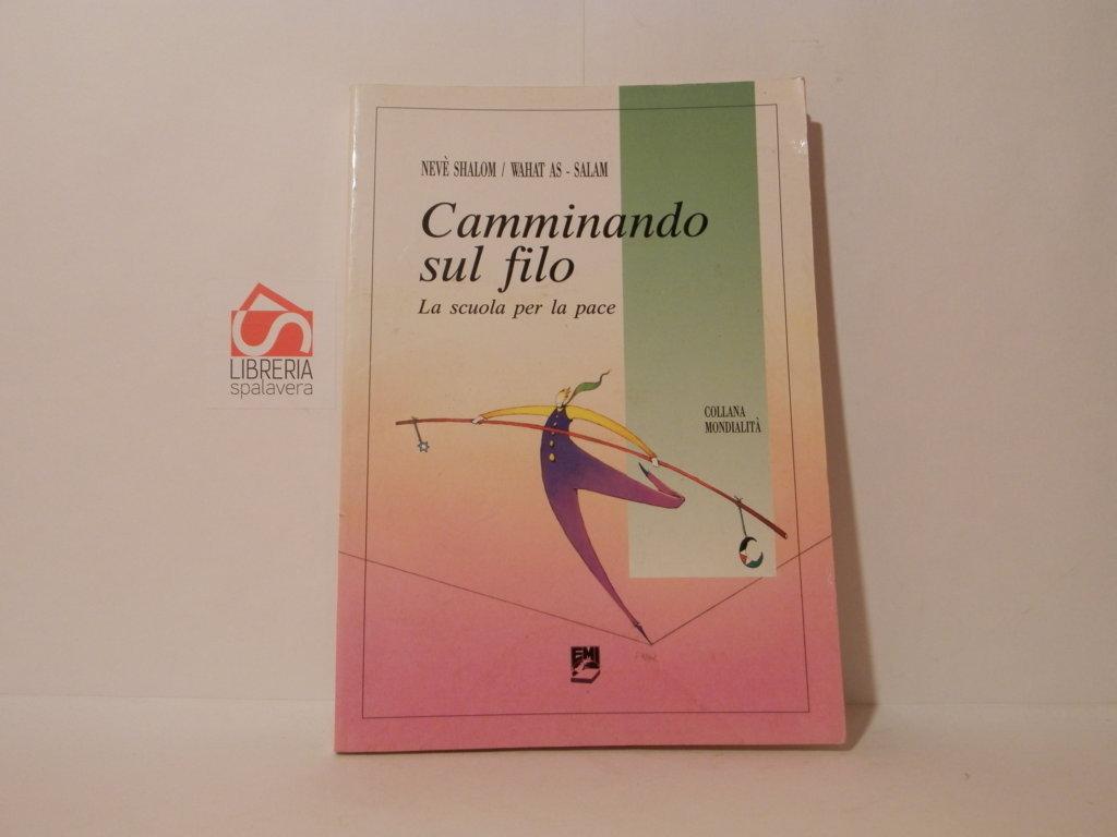 Camminando sul filo : la scuola per la pace : …