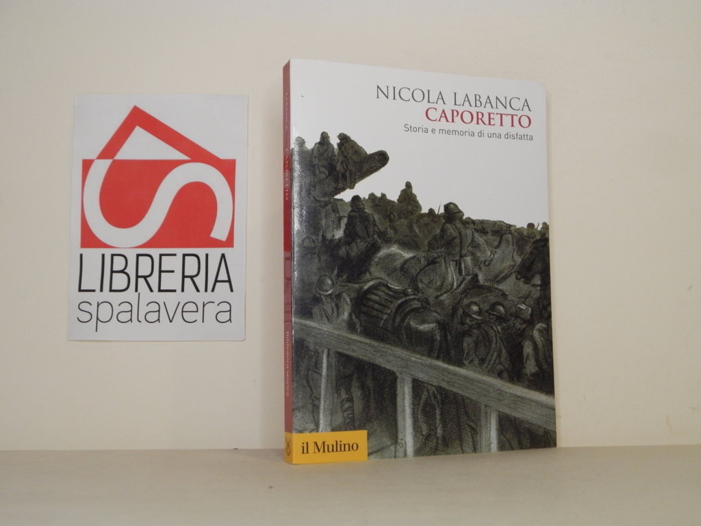 Caporetto. Storia e memoria di una disfatta