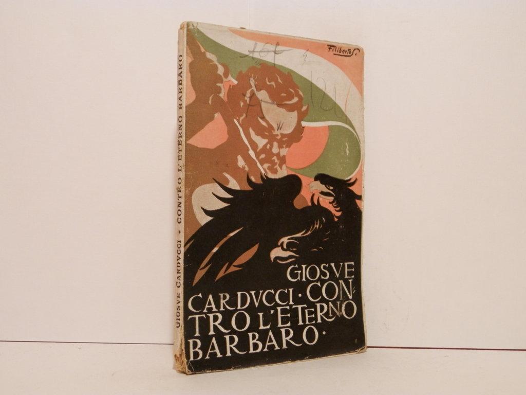 Contro l'eterno barbaro. Poesie e prose di Giosué Carducci