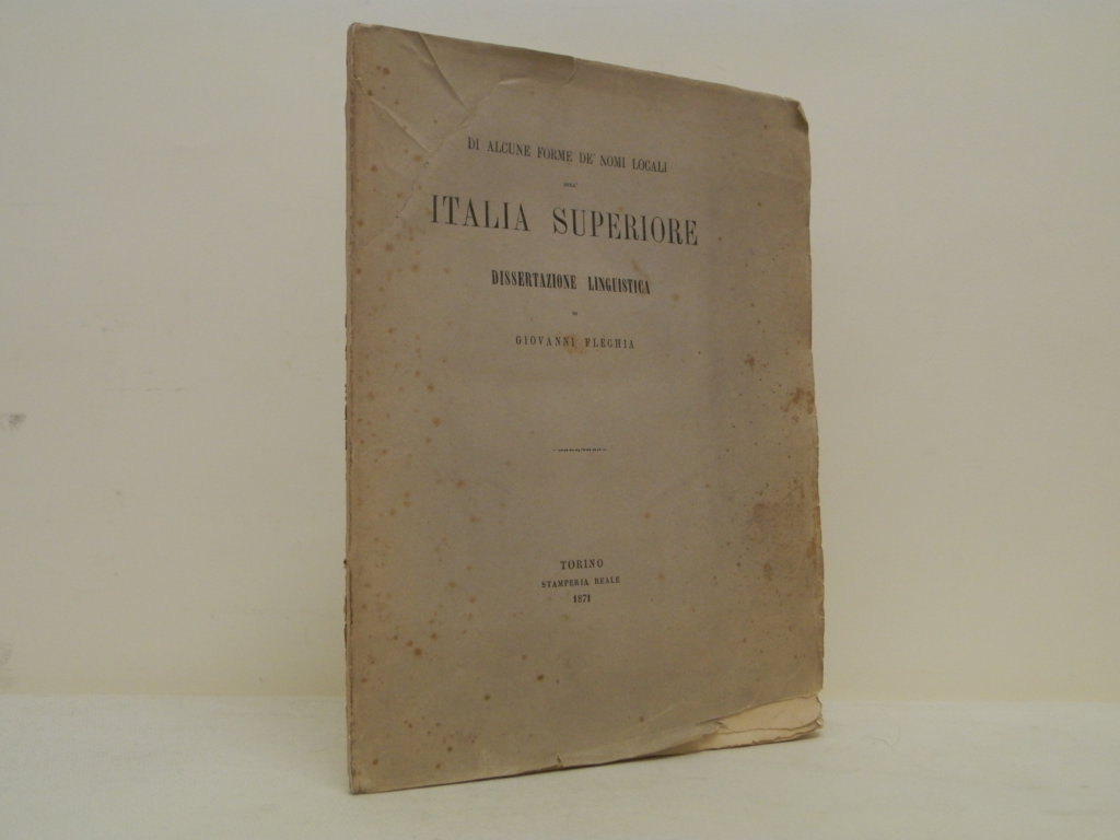 Di alcune forme de'nomi locali dell'Italia Superiore. Dissertazione linguistica di …