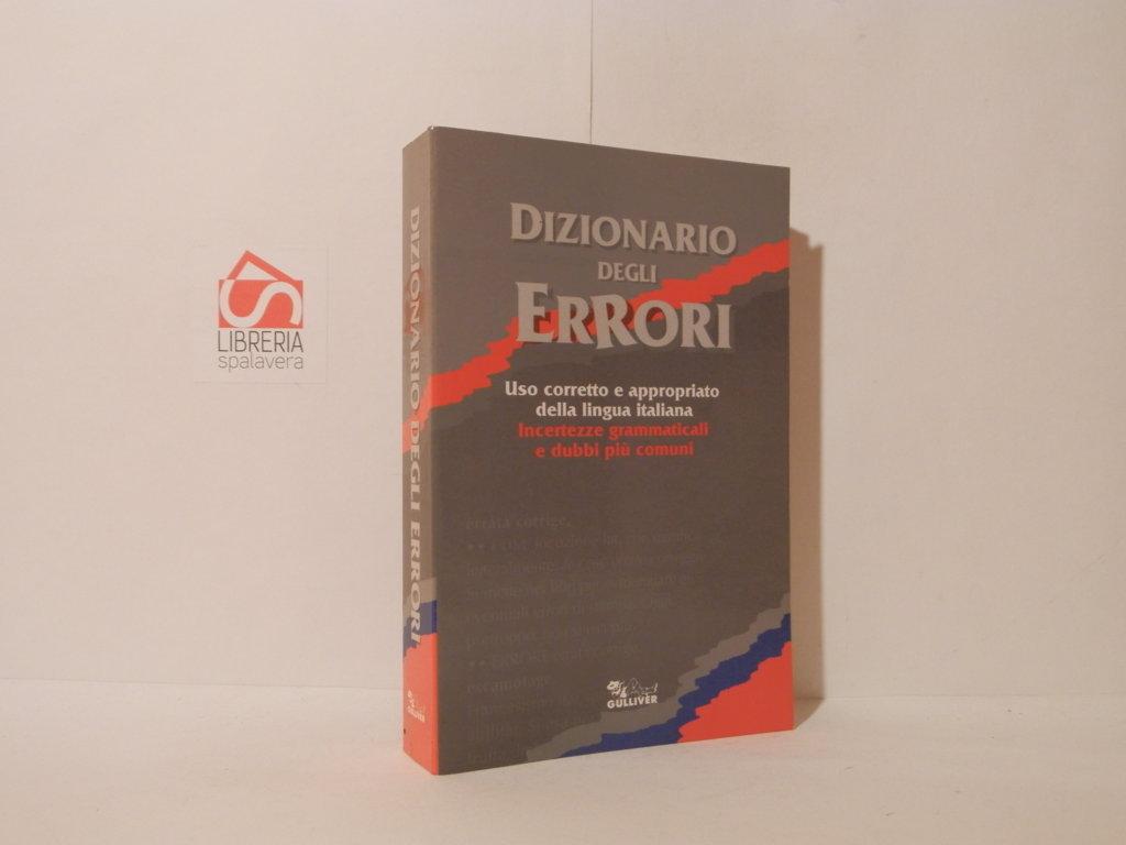 Dizionario degli errori. Uso corretto e appropriato della lingua italiana. …