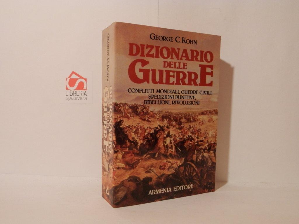 Dizionario delle guerre. Conflitti mondiali, guerre civili, spedizioni punitive, ribellioni, …