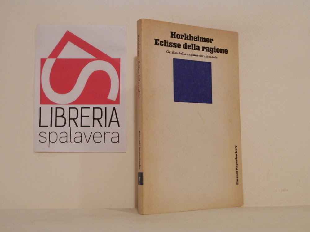 Eclisse della ragione. Critica della ragione strumentale.