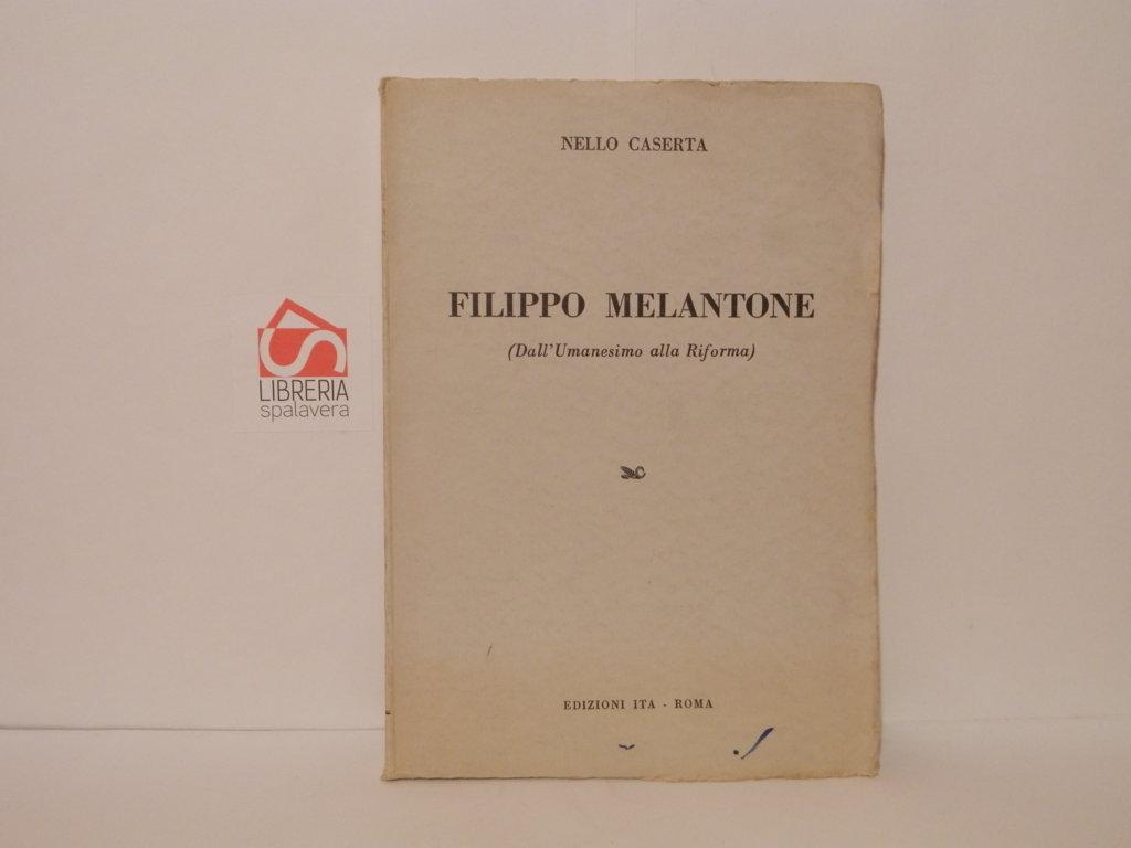 Filippo Melantone. (Dall'Umanesimo alla Riforma)
