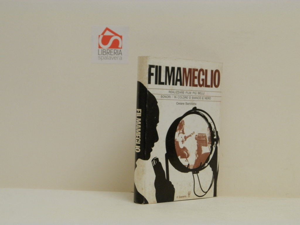 Filmameglio. Guida per realizzare film più belli in super 8 …