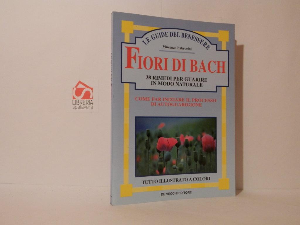 Fiori di Bach : 38 rimedi per guarire in modo …