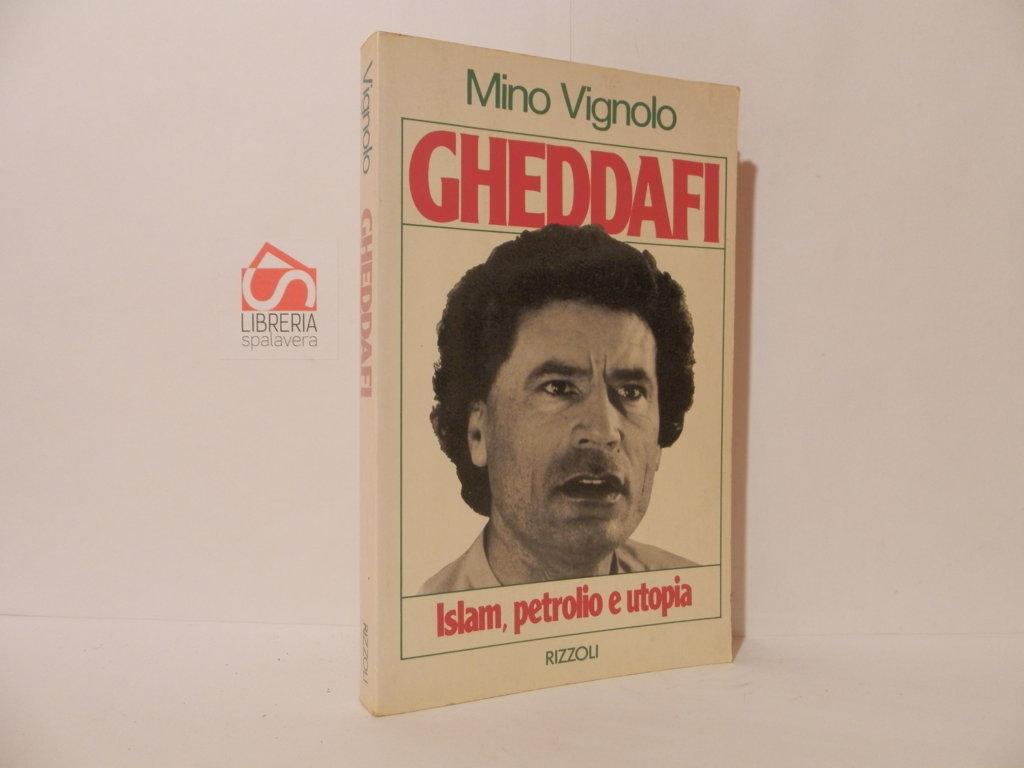 Gheddafi. Islam petrolio e utopia