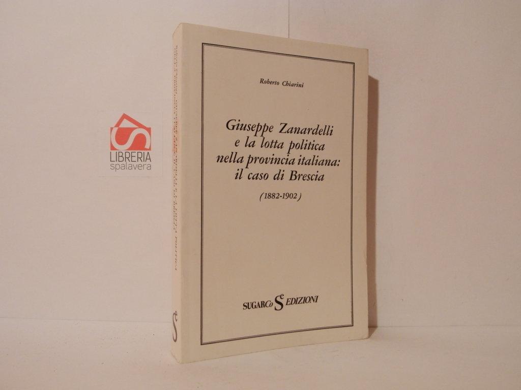 Giuseppe Zanardelli e la lotta politica nella provincia italiana: Il …