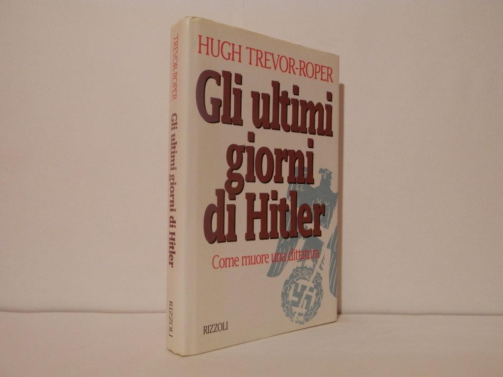 Gli ultimi giorni di Hitler. Come muore una dittatura
