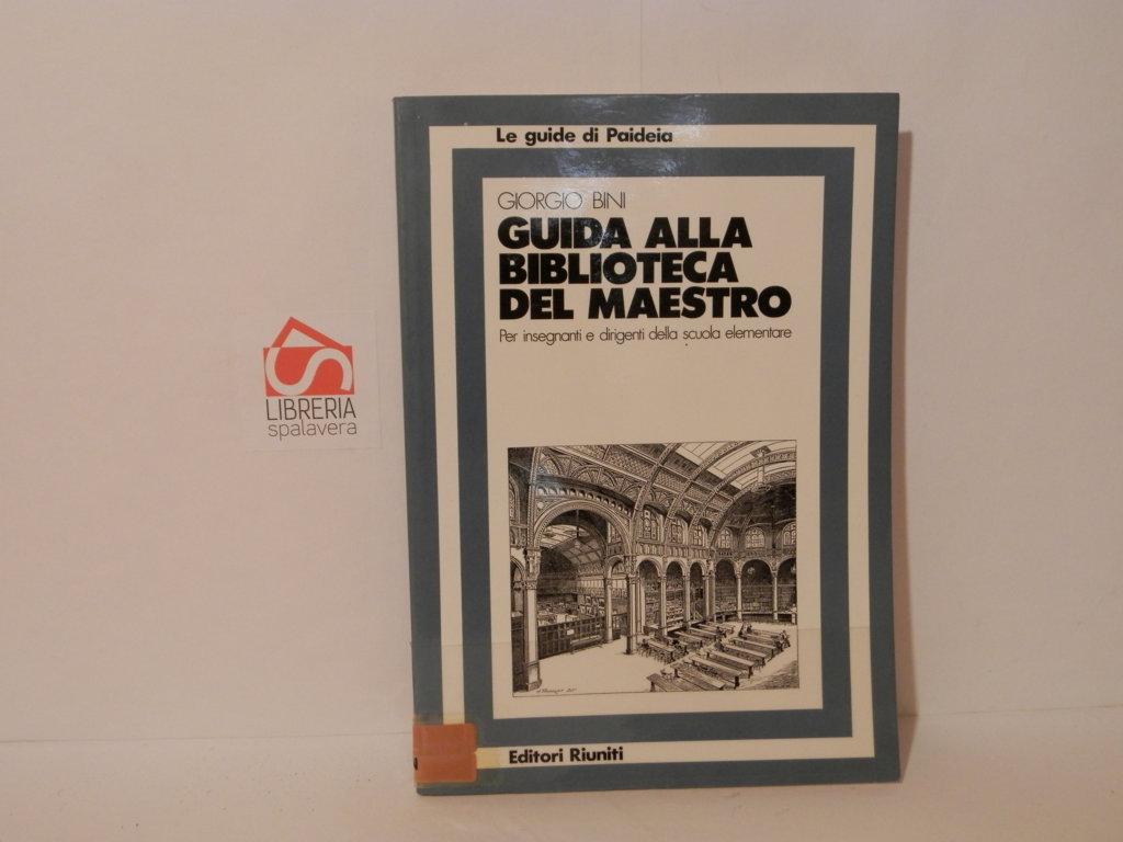 Guida alla biblioteca del maestro. Per insegnanti e dirigenti della …