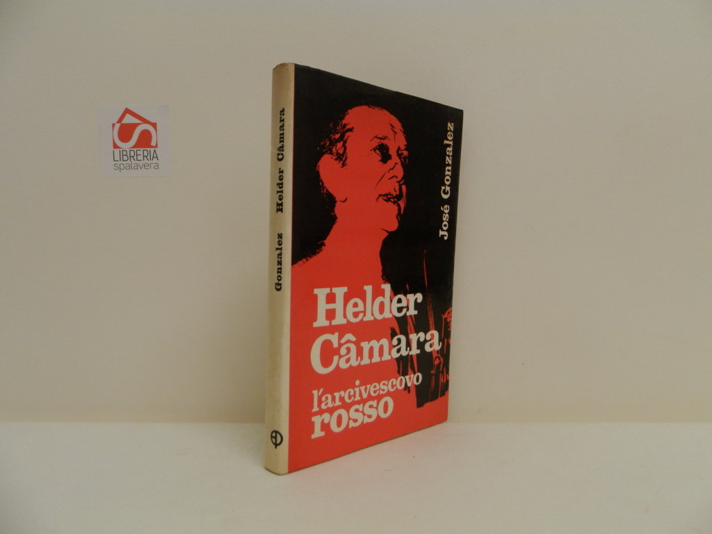 Helder Camara. L'arcivescovo rosso