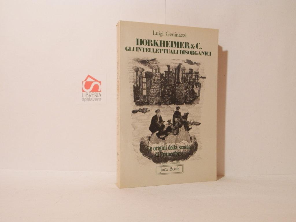 Hokheimer e C. Gli intellettuali disorganici. Le origini della scuola …