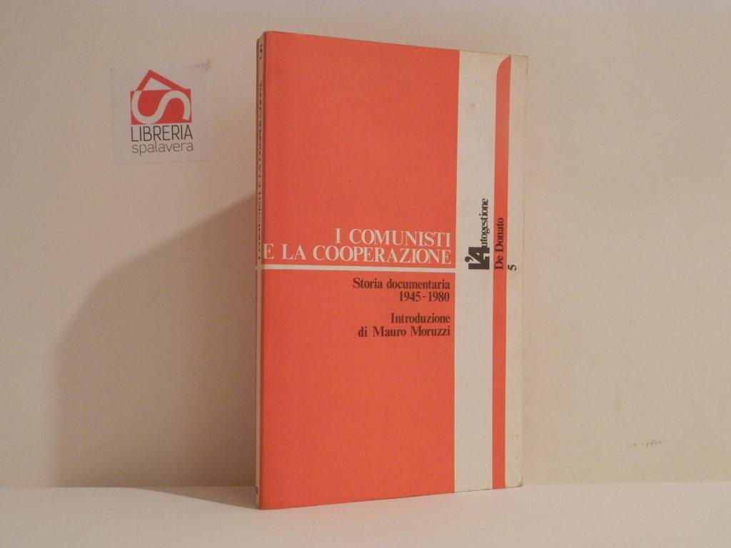 I comunisti e la cooperzione. Storia documentaria 1945-1980