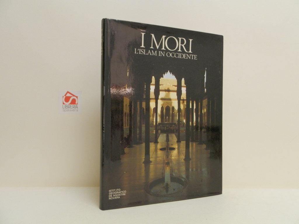 I mori : Islam in Occidente
