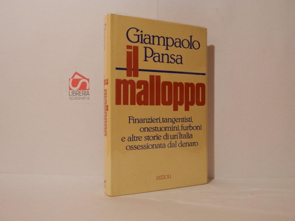 Il malloppo. Finanzieri, tangentisti, onestuomini, furboni e altre storie di …