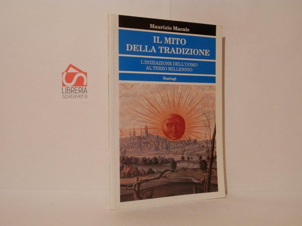 Il mito della tradizione. L'iniziazione dell'uomo al terzo millenio