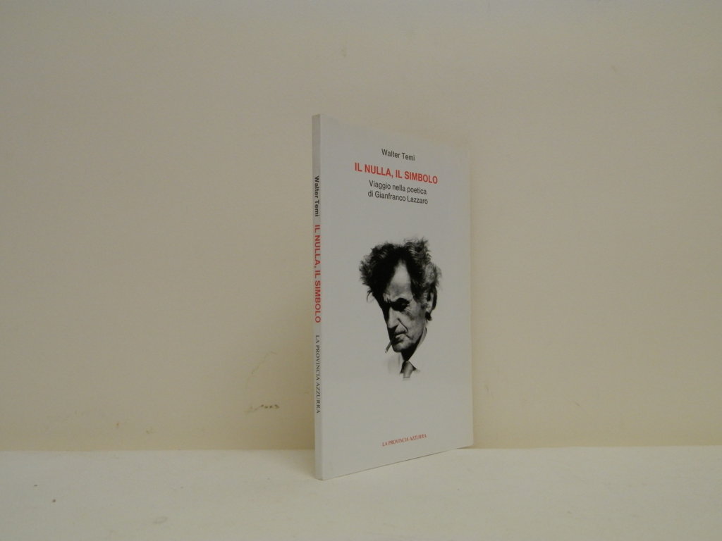 Il nulla, il simbolo. Viaggio nella poetica di Gianfranco Lazzaro.