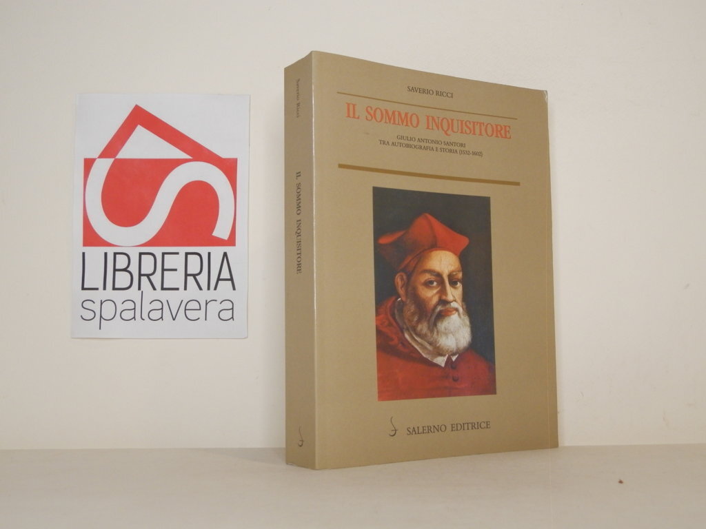 Il sommo inquisitore. Giulio Antonio Santori tra autobiografia e storia …