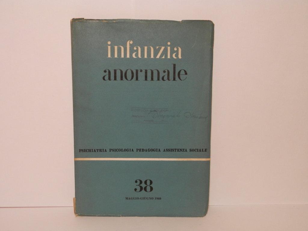 Infanzia anormale. Psichiatria, psicologia, pedagogia, assistenza sociale. N. 38, maggio-giugno …