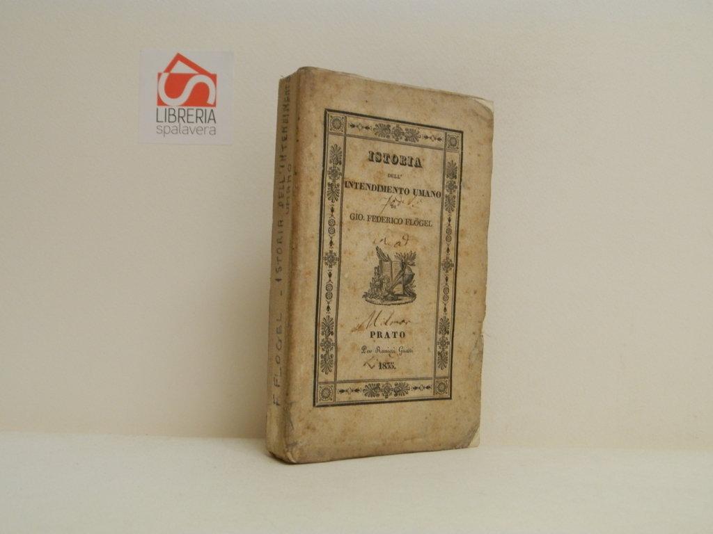 Istoria dell'intendimento umano di Gio. Federico Flogel