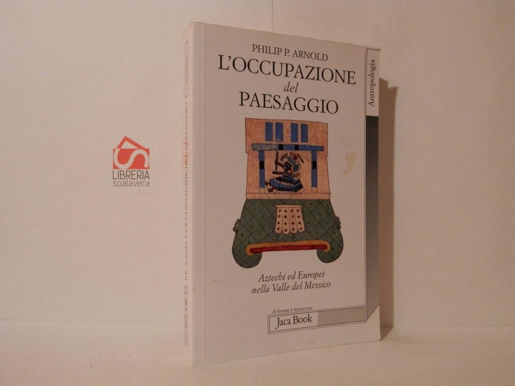 L' occupazione del paesaggio : aztechi ed europei nella valle …