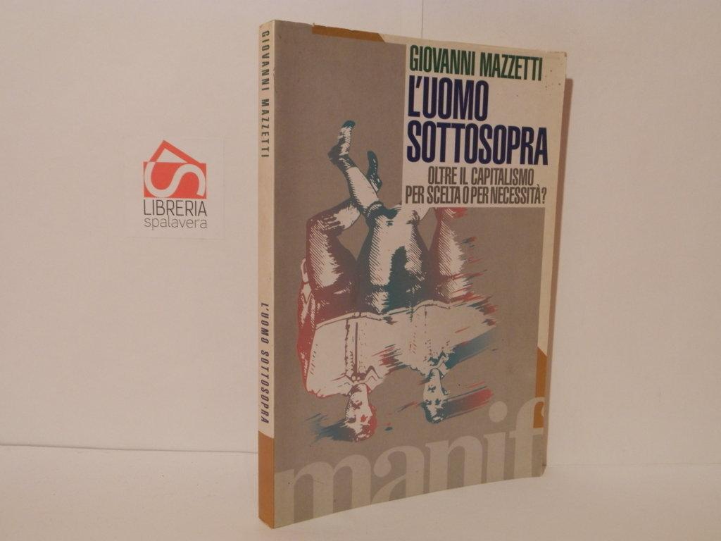 L'uomo sottosopra. Oltre il capitalismo per scelta o per necessità