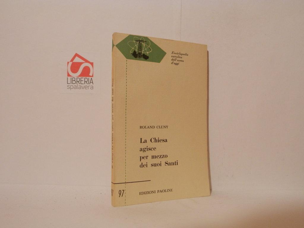 La Chiesa agisce per mezzo dei suoi santi